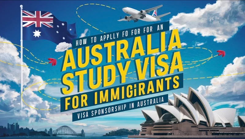 How to Apply for an Australia Study Visa for Immigrants – Visa Sponsorship in Australia